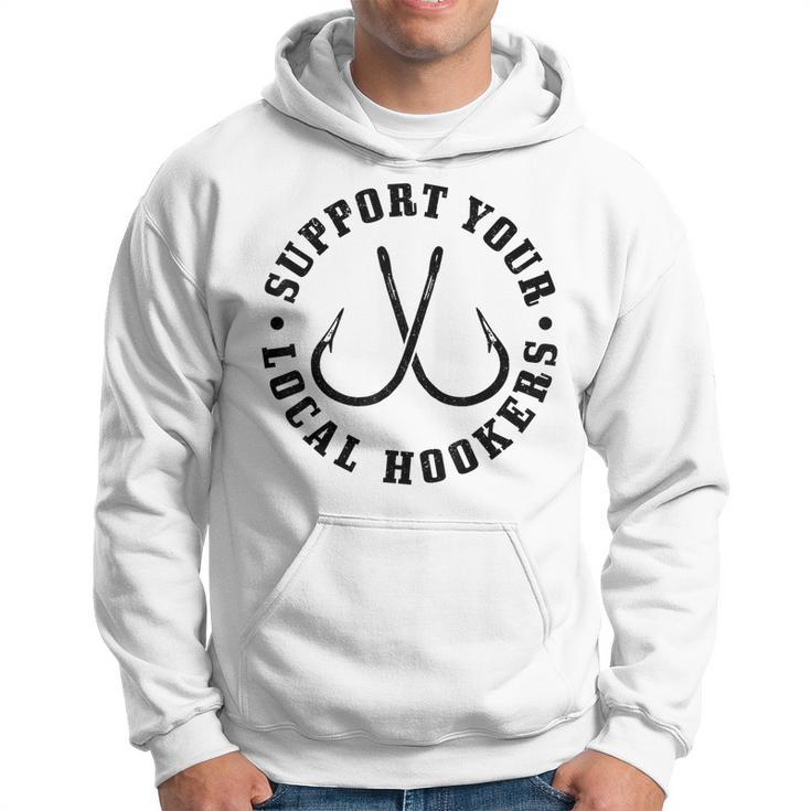 Support Your Local Hookers Fisherman Fish Funny Fishing  Hoodie