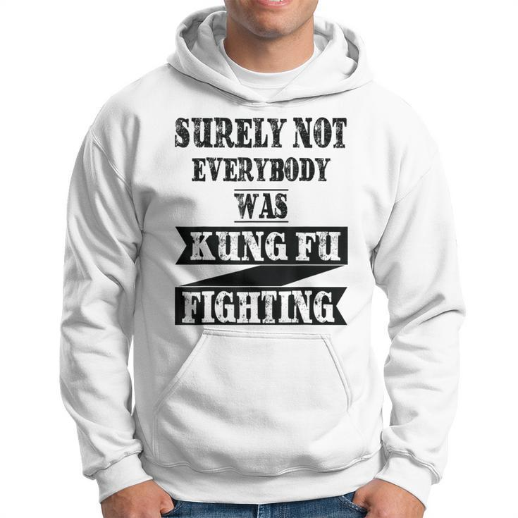 Surely Not Everybody Was Kung Fu Fighting Funny Kung Fu Funny Gifts Hoodie