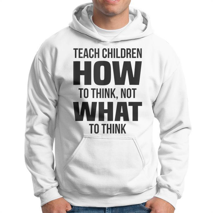 Teach Children How To Think Not What To Think Free Speech  Hoodie