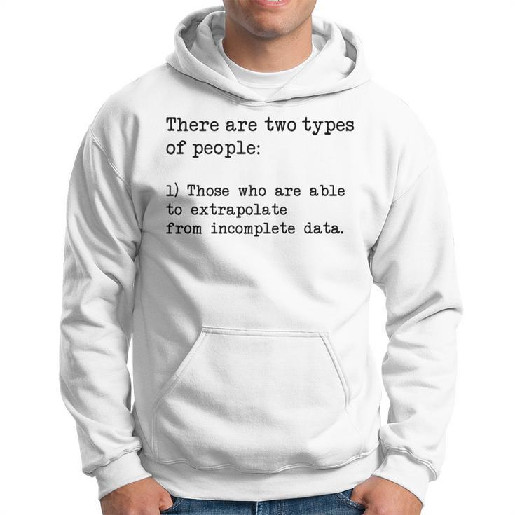 There Are Two Types Of People Extrapolate Incomplete Data 2  Hoodie