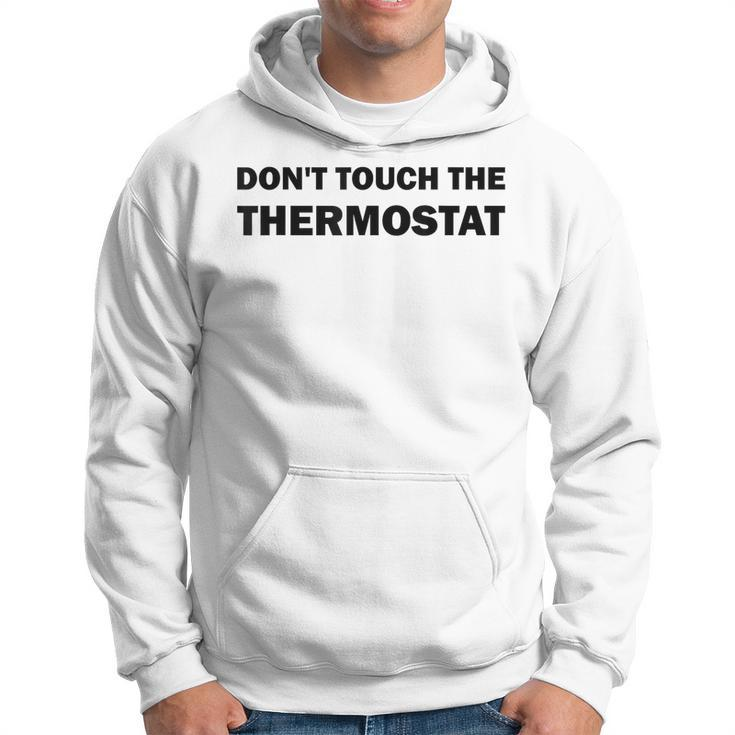 Thermostat Police Fathers Day Dont Touch The Thermostat Dad  Hoodie