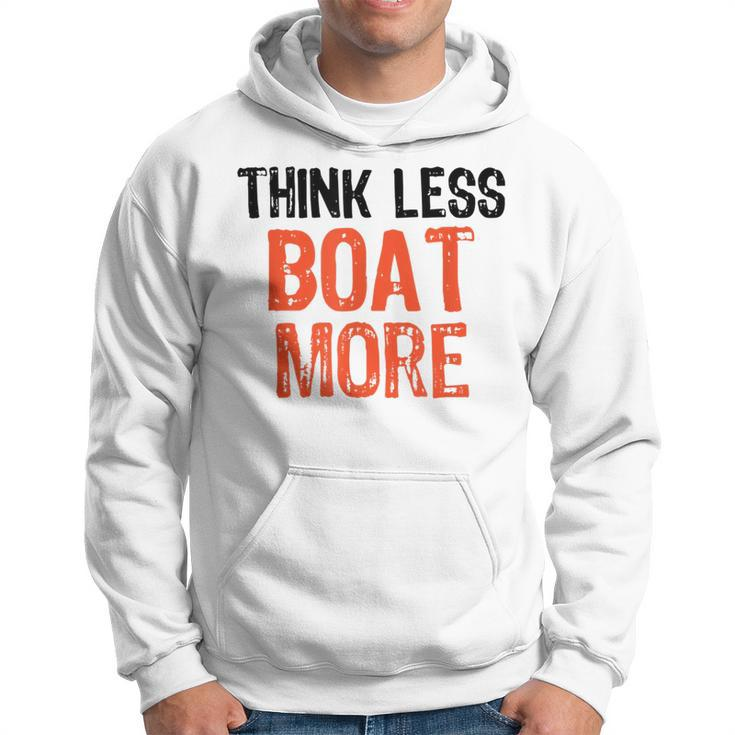 Think Less Boat More Funny Quote Worry-Free Sayi Hoodie