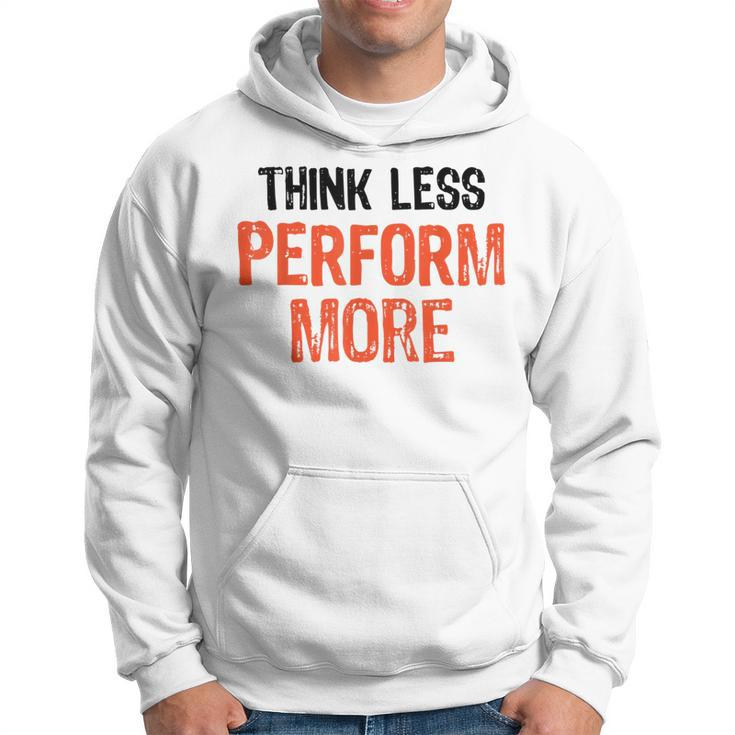 Think Less Perform More Funny Quote Worry-Free S Hoodie