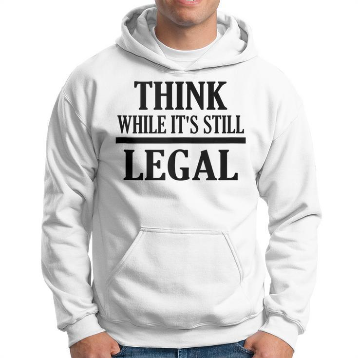 Think While Its Still Legal Statement Free Speech  Hoodie