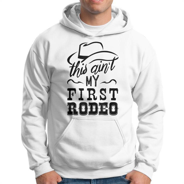 This Aint My First Rodeo Bull Riding American Gift  Rodeo Funny Gifts Hoodie
