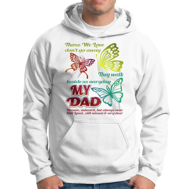 Those We Love Dont Go Away They Walk Beside Us My Dad Gift  Hoodie