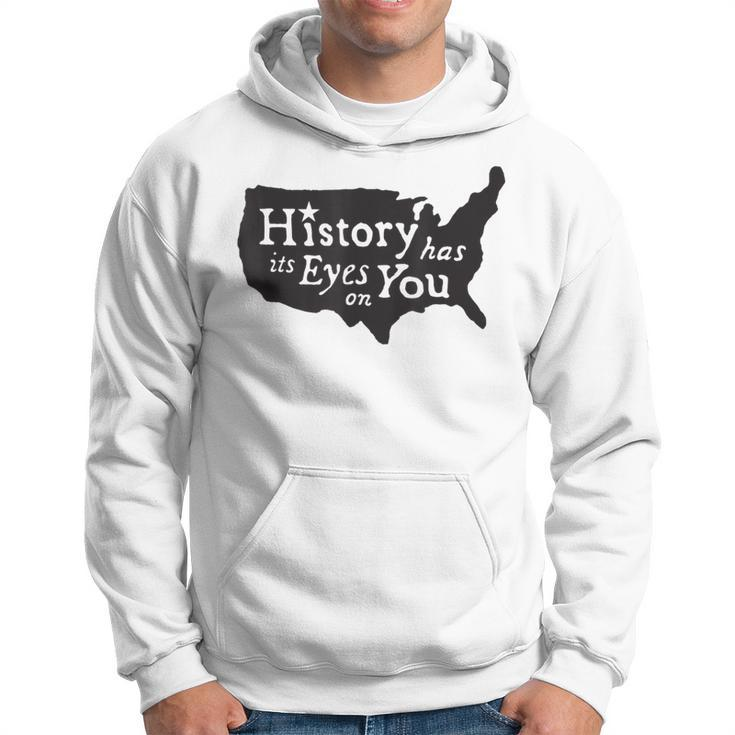 History Has Its Eyes On You Hoodie