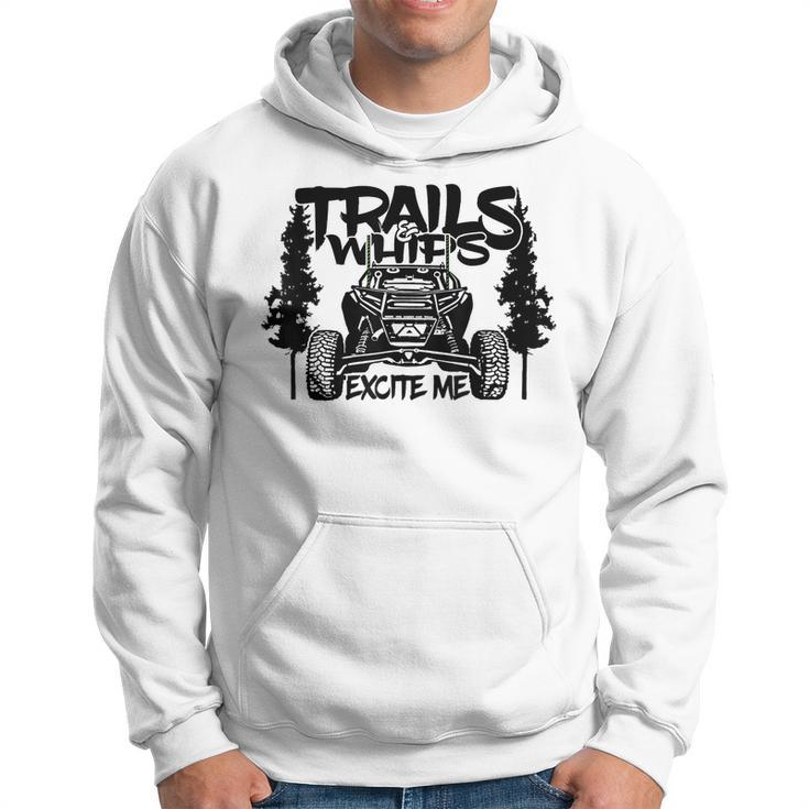 Trails And Whips Excite Me Rzr Sxs Offroad Riding Life Hoodie
