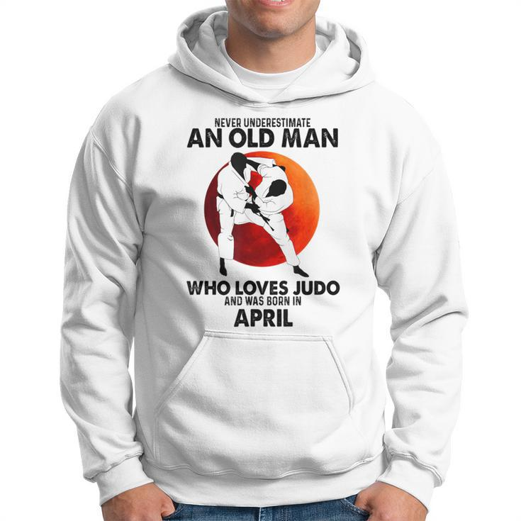 Never Underestimate An Old April Man Who Loves Judo Hoodie