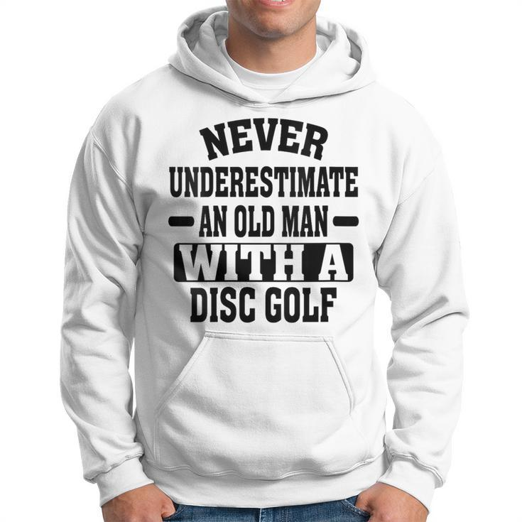 Never Underestimate An Old Man With A Disk Golf Humor Hoodie