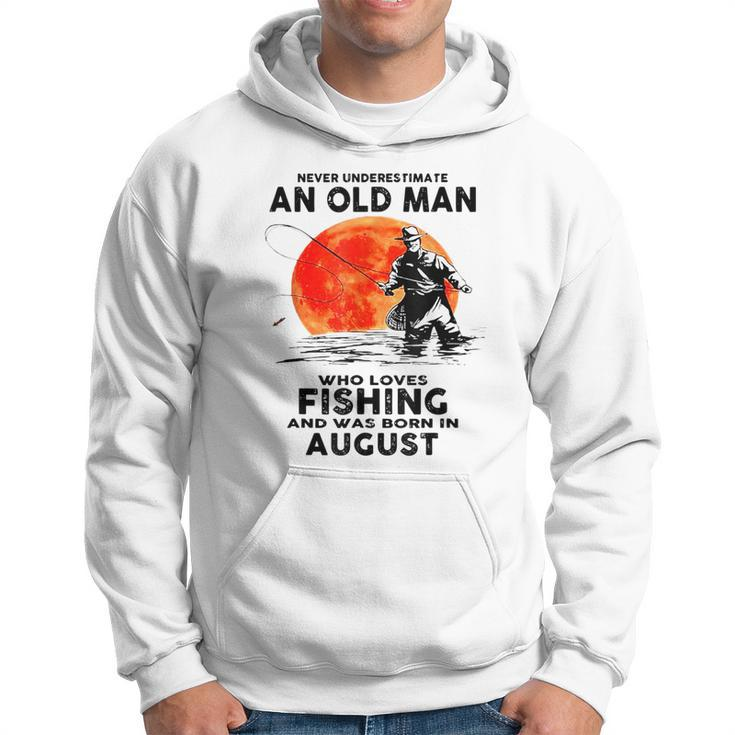 Never Underestimate Old Man Who Love Fishing August Hoodie