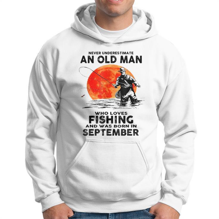 Never Underestimate Old Man Who Love Fishing September Hoodie