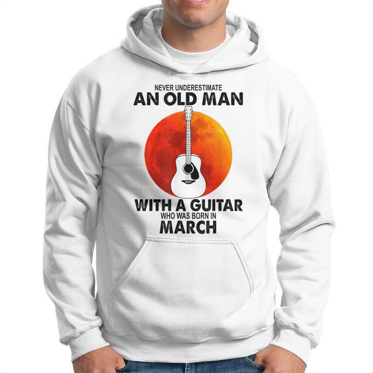 Never Underestimate An Old March Man With A Guitar Hoodie