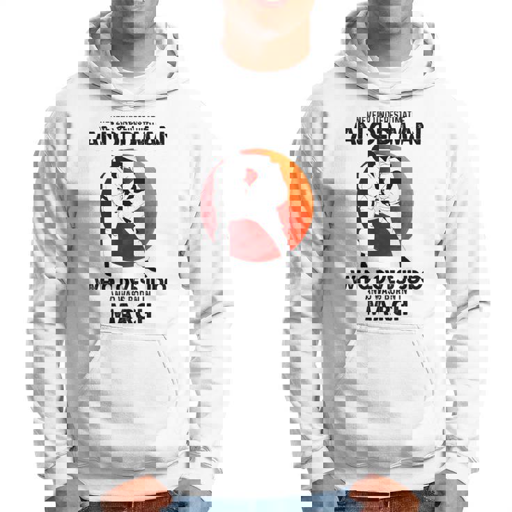 Never Underestimate An Old March Man Who Loves Judo Hoodie