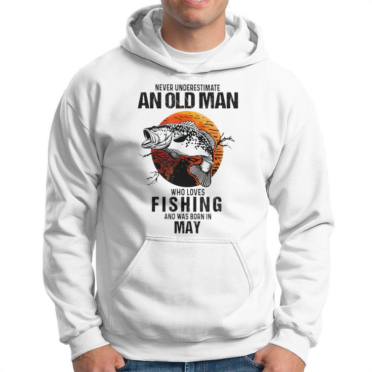 Never Underestimate An Old May Man Who Loves Fishing Hoodie