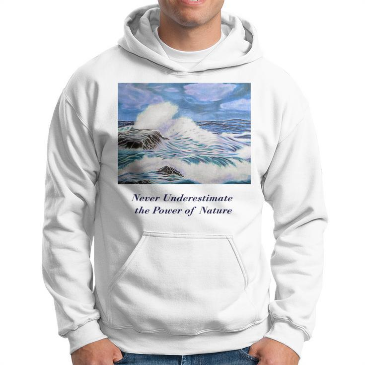 Never Underestimate The Power Of Nature Hoodie