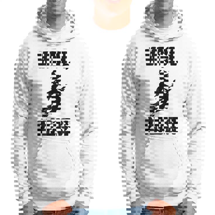 Witch Please Witch T Halloween T Halloween Hoodie