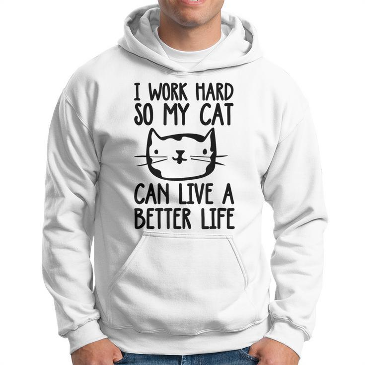 I Work Hard So My Cat Can Have A Better Life Cat Hoodie
