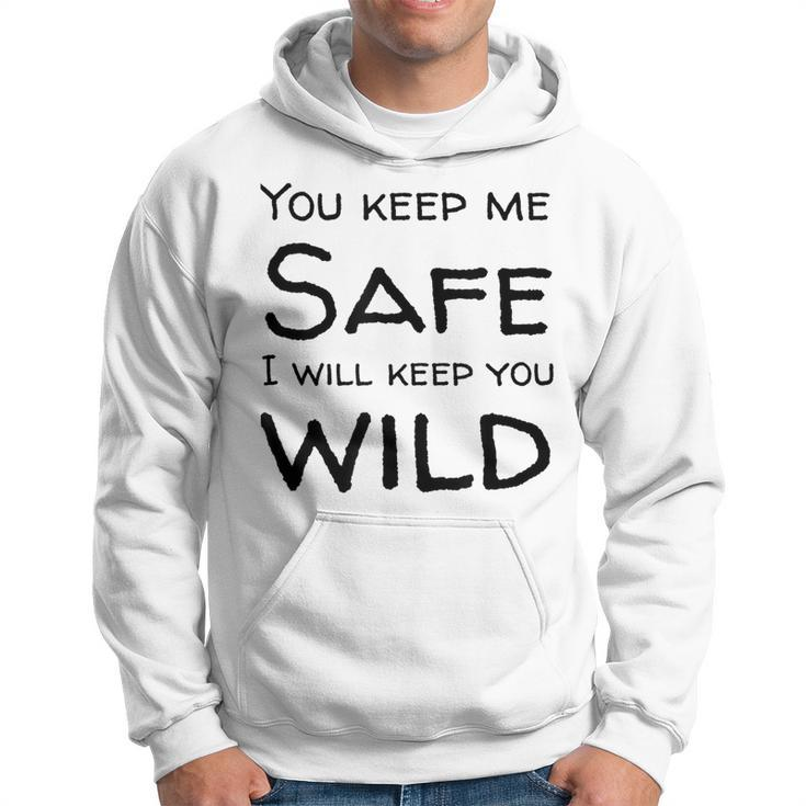 You Keep Me Safe I Will Keep You Wild  Hoodie