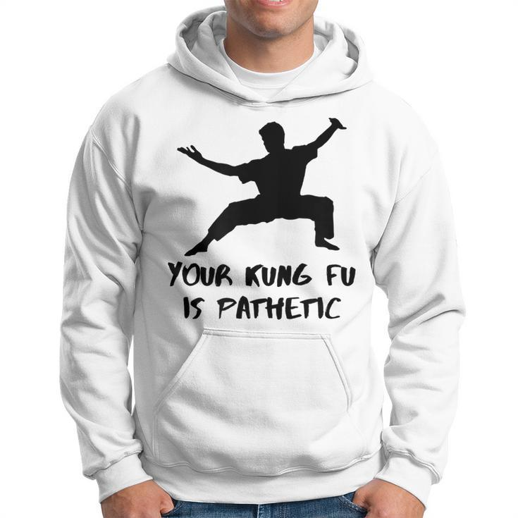 Your Kung Fu Is Pathetic Funny Kung Fu Movie Kung Fu Funny Gifts Hoodie