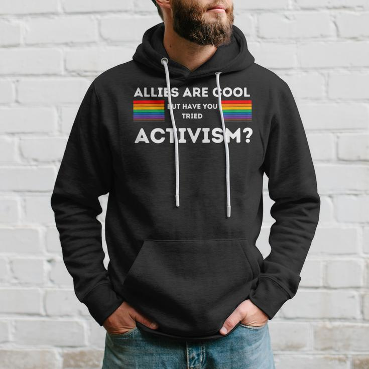 Allies Are Cool But Have You Tried Activism Pride Hoodie Gifts for Him