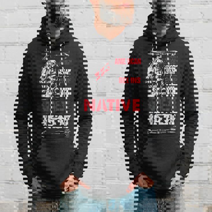American History Begins With Native History Proud Native Hoodie Gifts for Him