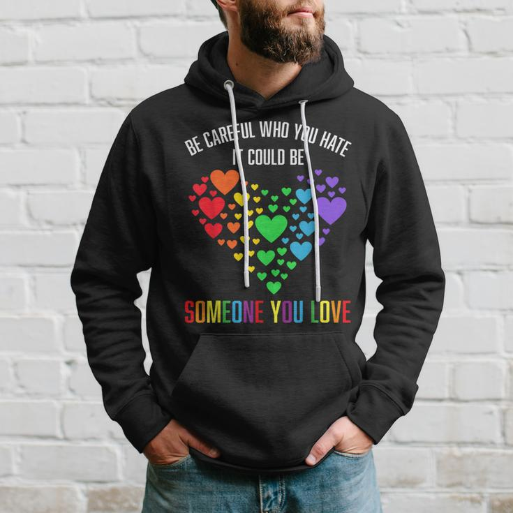 Be Careful Who You Hate It Could Be Someone You Love Hoodie Gifts for Him