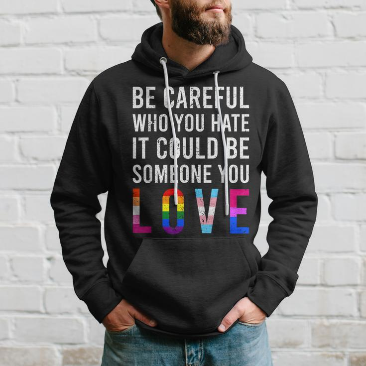 Be Careful Who You Hate It Could Be Someone You Love Lgbt Hoodie Gifts for Him