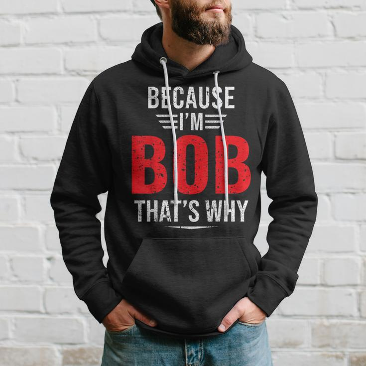 Because Im Bob Thats Why - Bob Hoodie Gifts for Him