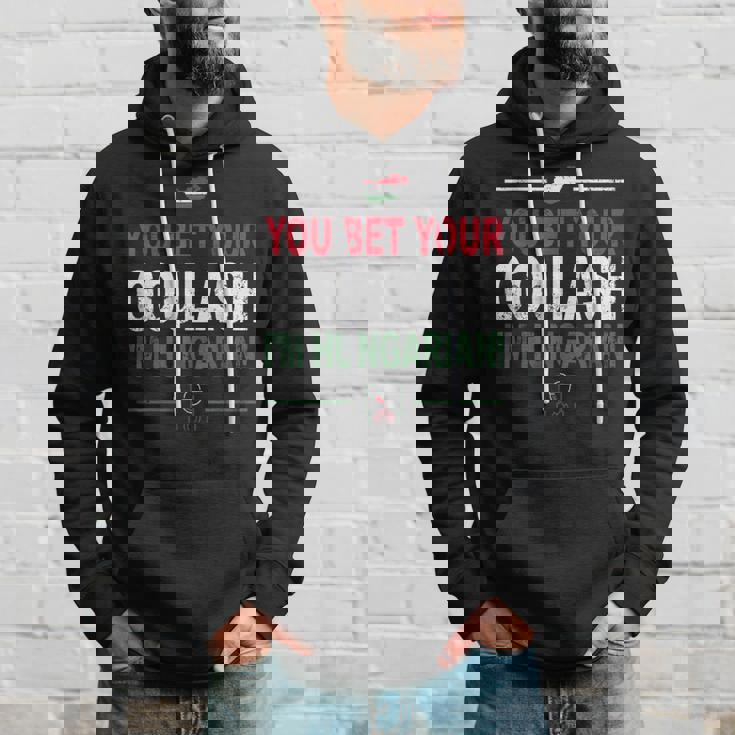 You Bet Your Goulash I'm Hungarian Hungarian Hoodie Gifts for Him