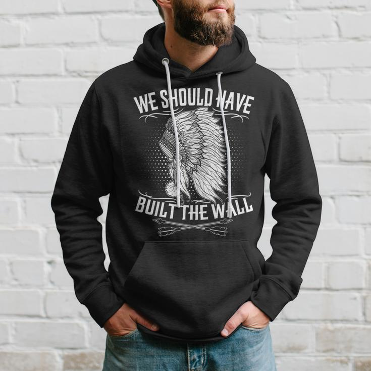 We Should Have Built A Wall Native American Quote Hoodie Gifts for Him