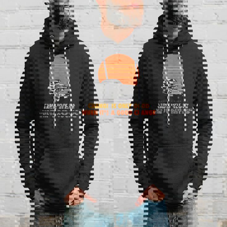 Change Is Only Good When Its A Good Change Hoodie Gifts for Him Change Is Only Good When Its A Good Change Hoodie Gifts for Him