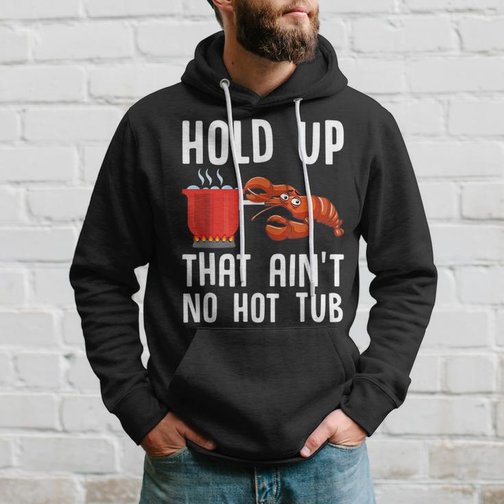 Crayfish Funny Crawfish Boil Hold Up That Aint No Hot Tub Hoodie Gifts for Him