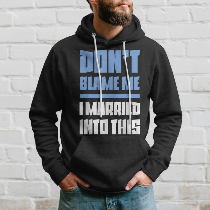 Don't Blame Me I Married Into This Humor Marriage Hoodie Gifts for Him