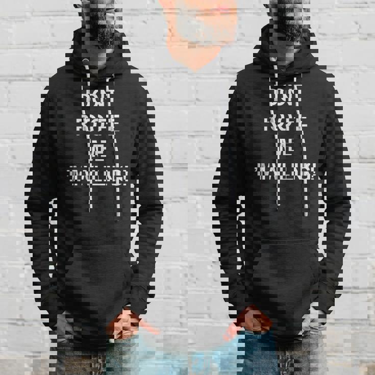 Don’T Roofie Me Im Willing Hoodie Gifts for Him
