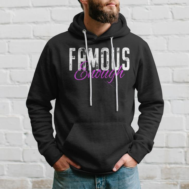 Famous Enough Star Celebrities Irony Model Quote Famous Hoodie Gifts for Him