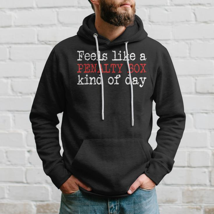 Funny Hockey - Feels Like A Penalty Box Day - Hockey Player Hoodie Gifts for Him