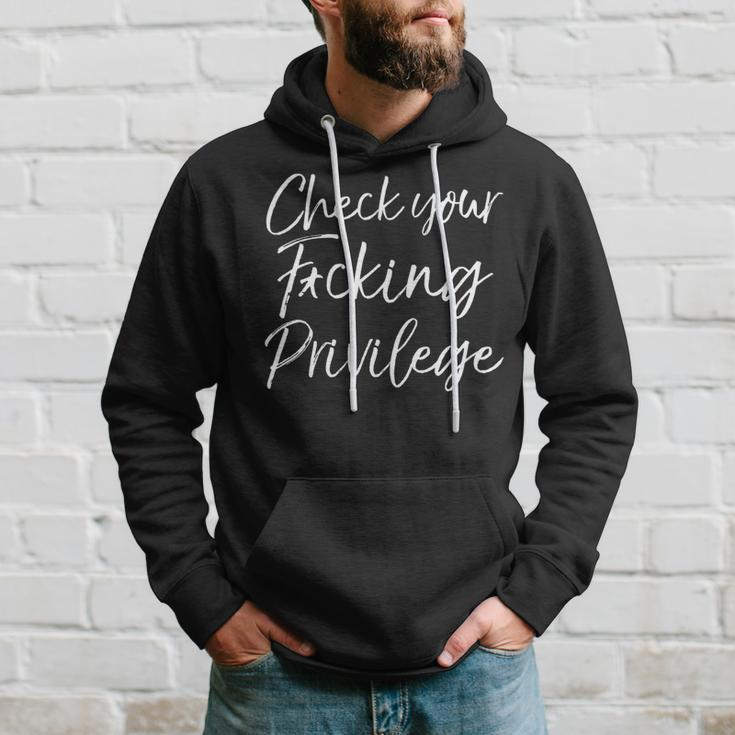 Funny Liberal Leftist Quote Check Your Fucking Privilege Hoodie Gifts for Him