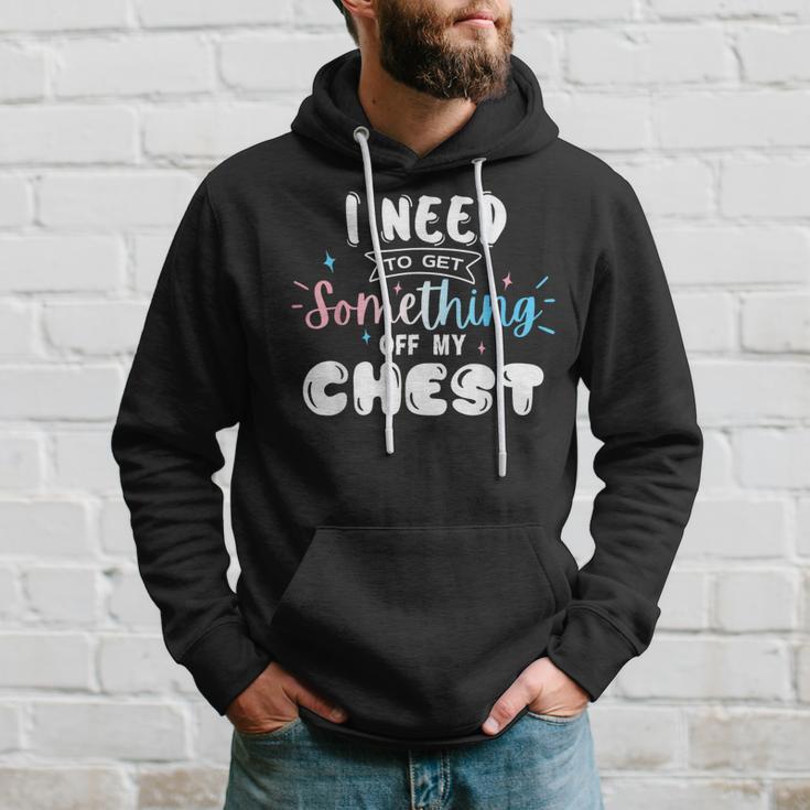 Funny Trans Pride I Need To Get Something Off My Chest Men Hoodie Gifts for Him