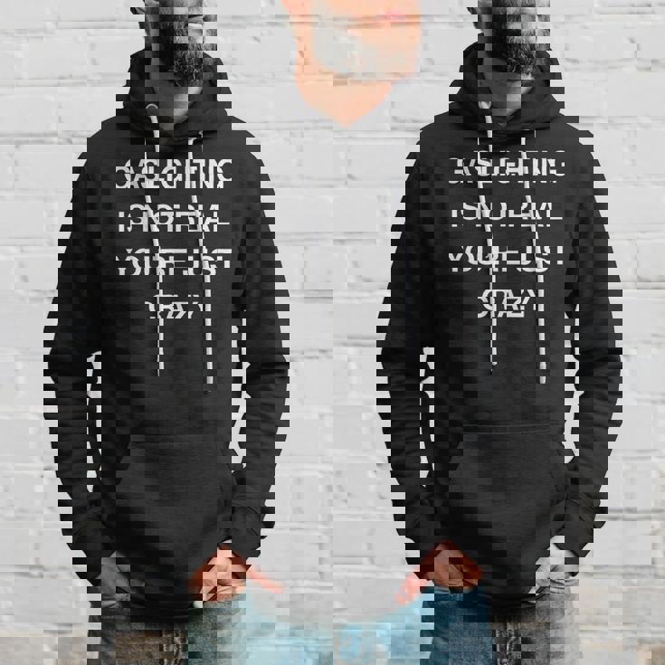 Gaslighting Is Not Real Youre Just Crazy Hoodie Gifts for Him Gaslighting Is Not Real Youre Just Crazy Hoodie Gifts for Him