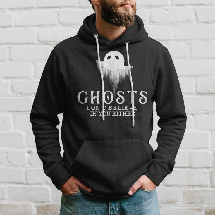 Ghosts Dont Believe In You Either - Paranormal Investigator Hoodie Gifts for Him