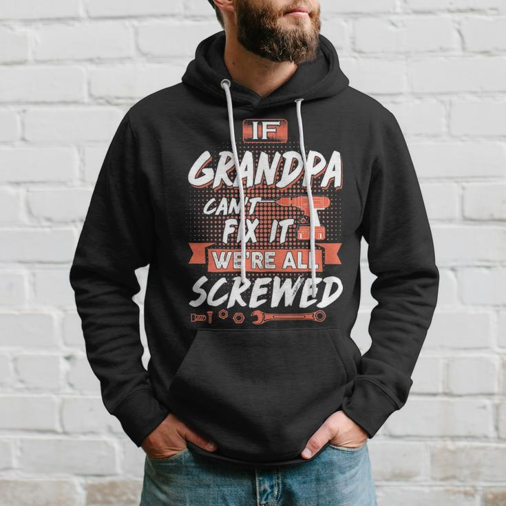 Grandpa Gift If Grandpa Cant Fix It Were All Screwed Hoodie Gifts for Him