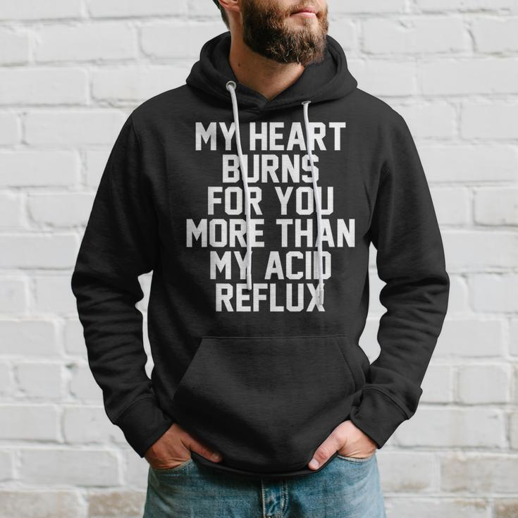 My Heart Burns For You More Than My Acid Reflux Hoodie Gifts for Him