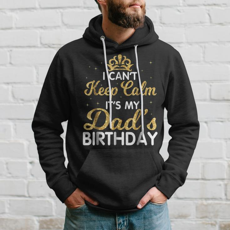 I Cant Keep Calm Its My Dad Birthday Happy Father Hoodie Gifts for Him