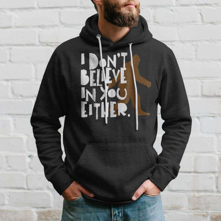 I Dont Believe In You Either Distressed Bigfoot Believe Funny Gifts Hoodie Gifts for Him