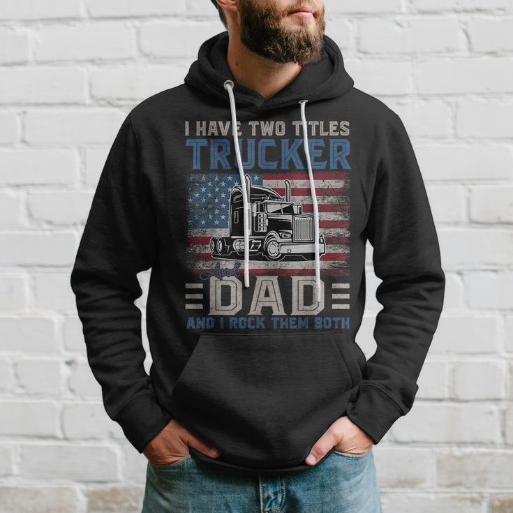 I Have Two Titles Trucker And Dad American Flag 4Th Of July Hoodie Gifts for Him