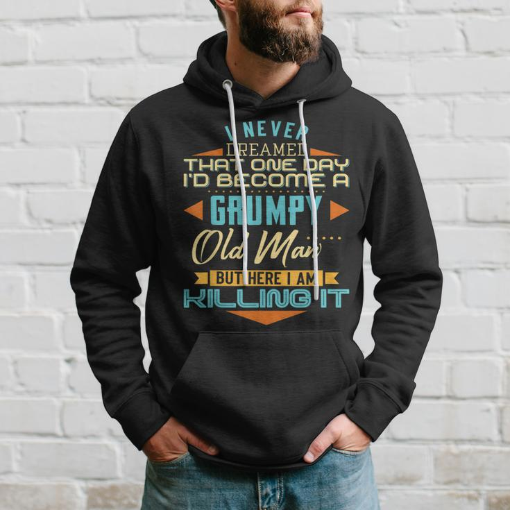 I Never Dreamed Id Be A Grumpy Old Man But Here Killing It Gift For Mens Hoodie Gifts for Him