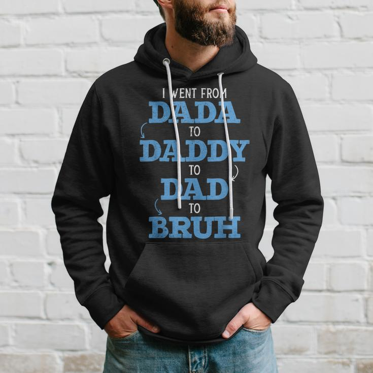 I Went From Dada To Daddy To Dad To Bruh Dada Daddy Dad Bruh Hoodie Gifts for Him