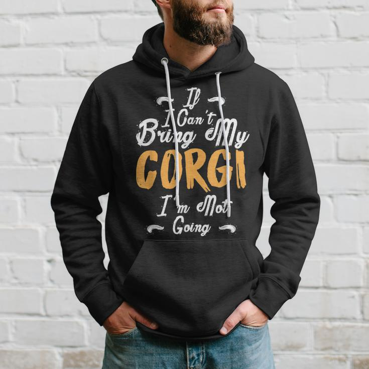 If I Cant Bring My Corgi Im Not Going Funny Love Hoodie Gifts for Him