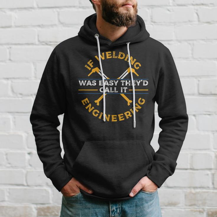 If Welding Was Easy TheyD Call It Engineering I Funny Job Gift For Mens Hoodie Gifts for Him